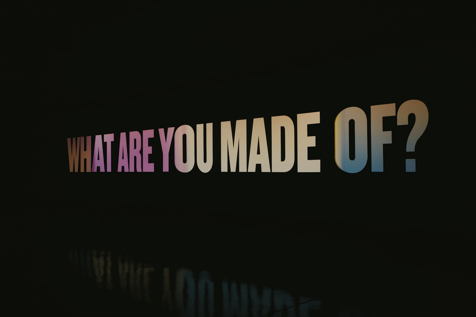 what are you made of?